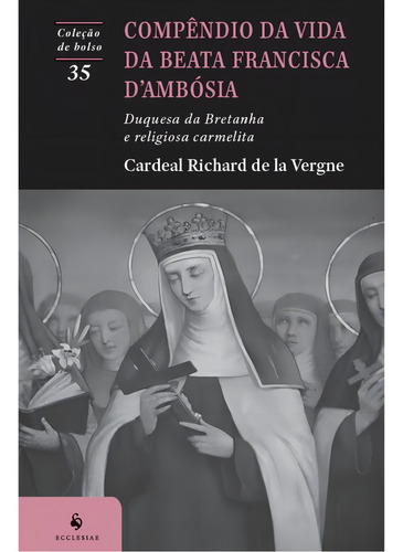 Compêndio Da Vida Da Beata Francisca Dambósia, De Cardeal Richard De La Vergne. Editorial Ecclesiae, Capa Mole, Edição 1 Em Português, 2024