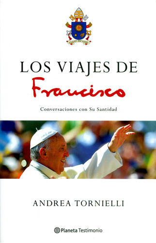 Los Viajes De Francisco Conversaciones Con Su Santidad