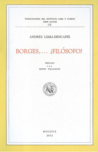Borges Filosofo?, De Lema Hincapié, Andrés. Editorial Instituto Caro Y Cuervo, Tapa Blanda, Edición 1 En Español, 2012