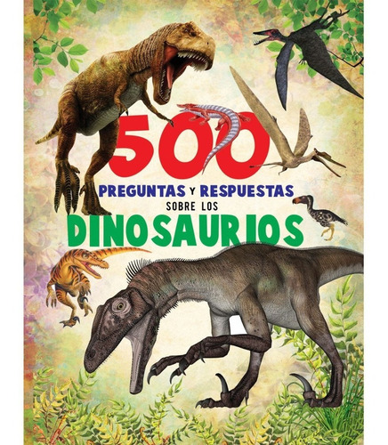 500 Preguntas Y Repuestas Sobre Los Dinosaurios Enciclopedia