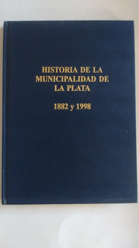 Historia De La Municipalidad De La Plata 1882 Y 1998 F Barba