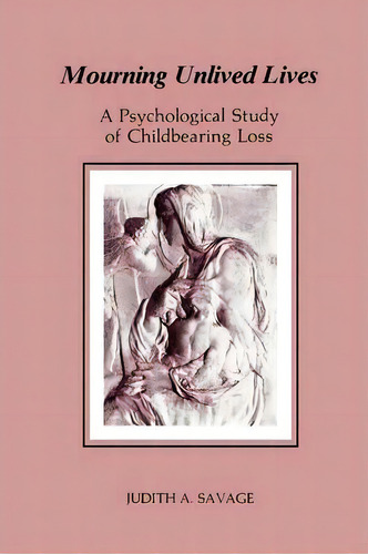 Mourning Unlived Lives, De Judith A. Savage. Editorial Chiron Publications, Tapa Blanda En Inglés