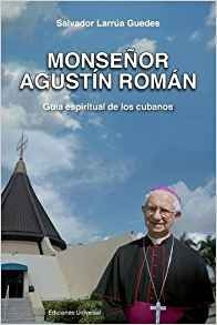 Monsenor Agustin Roman, Guia Espiritual De Los Cubanos (feli