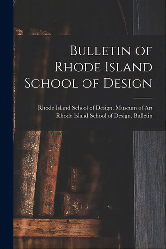 Bulletin Of Rhode Island School Of Design, De Rhode Island School Of Design Museum. Editorial Legare Street Pr, Tapa Blanda En Inglés