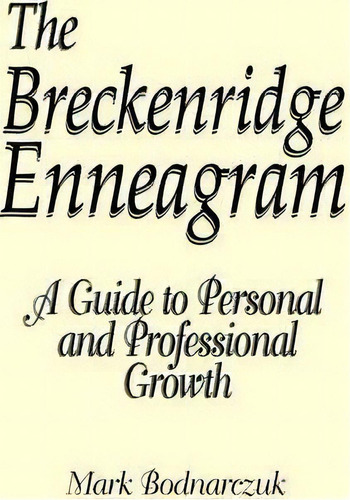 The Breckenridge Enneagram : A Guide To Personal And Professional Growth, De Mark Bodnarczuk. Editorial Breckenridge Press, Tapa Blanda En Inglés