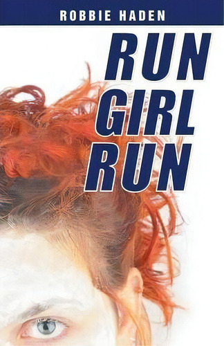 Run Girl Run, De Robbie Haden. Editorial Balboa Press, Tapa Blanda En Inglés