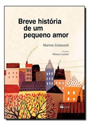 Breve História de um Pequeno Amor Série Aquarela, de Marina Colasanti. Editora FTD (PARADIDATICOS), capa mole em português