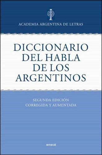 Diccionario Del Habla De Los Argentinos, De Academia Argentina De Letras., Vol. 0. Editorial Emece, Tapa Blanda En Español, 1