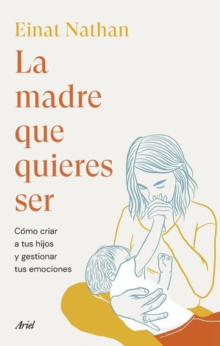 La Madre Que Quieres Ser, De Einat Nathan. Editorial Ariel En Español