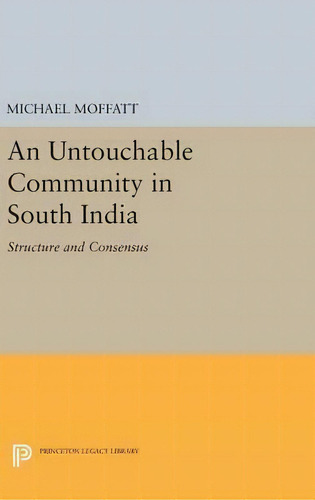 An Untouchable Community In South India : Structure And Consensus, De Michael Moffatt. Editorial Princeton University Press, Tapa Dura En Inglés