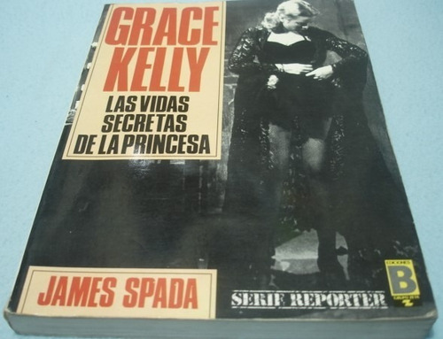 Grace Kelly. Las Vidas Secretas De La Princesa. Spada Libro 