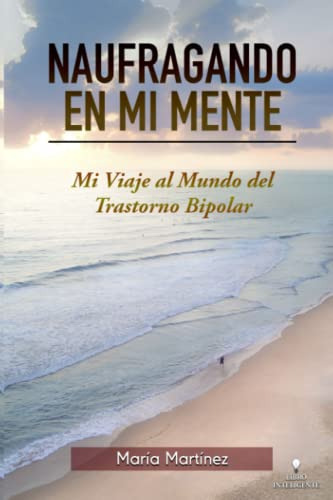 Naufragando En Mi Mente: Mi Viaje Al Mundo Del Trastorno Bip