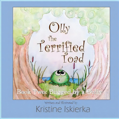 Olly The Terrified Toad: Book Two; Bugged By A Bully, De Iskierka, Kristine. Editorial Lightning Source Inc, Tapa Blanda En Inglés