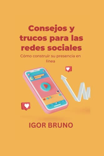 Consejos Y Trucos Para Las Redes Sociales: Como Construir Su