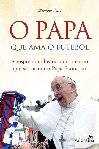 O Papa que ama o futebol, de Part, Michael. Editora Valentina Ltda, capa mole em português, 2015