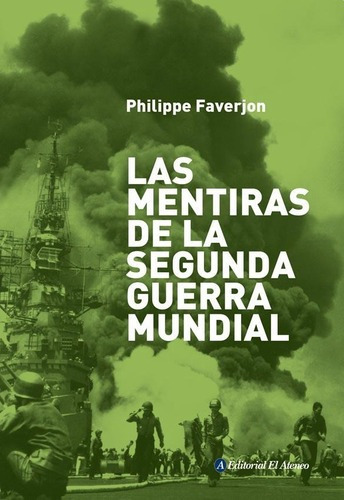 Las Mentiras De La Segunda Guerra Mundial - P. Faver, De Philippe Faverjon. Editorial El Ateneo En Español