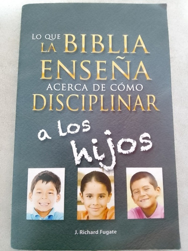 Lo Que La Biblia Enseña Acerca De Disciplinar A Los Hijos