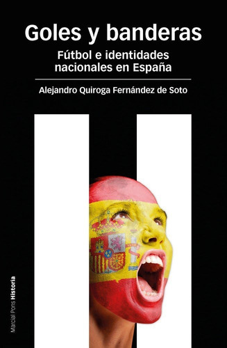 GOLES Y BANDERAS, de Quiroga Fernández de Soto, Alejandro. Editorial Marcial Pons Ediciones de Historia, S.A., tapa blanda en español
