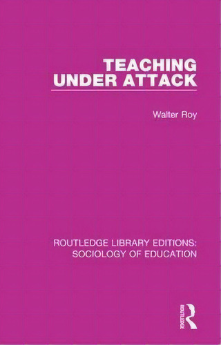 Teaching Under Attack, De Walter Roy. Editorial Taylor Francis Ltd, Tapa Blanda En Inglés