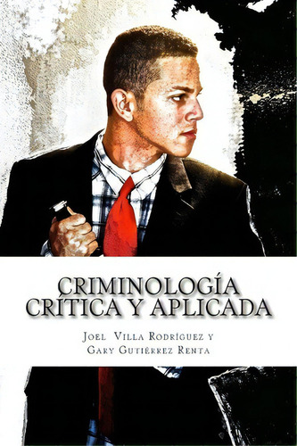 Criminologia Critica Y Aplicada, De Joel Villa Rodriguez. Editorial Createspace Independent Publishing Platform, Tapa Blanda En Español