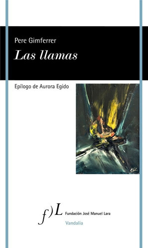 Las Llamas, De Gimferrer Torrens, Pere. Editorial Fundacion Jose Manuel Lara, Tapa Dura En Español