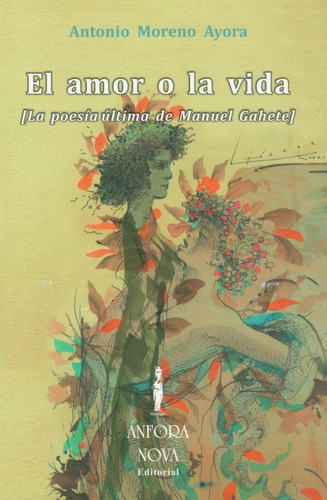 Libro El Amor O La Vida (la Poesã­a Ãºltima De Manuel Gah...