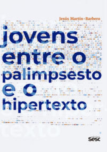 Jovens Entre O Palimpsesto E O Hipertexto, De Martín-barbero, Jesús. Editora Edições Sesc São Paulo, Capa Mole Em Português