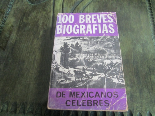 100 Breves Biografías De Mexicanos Célebres, Año 1974