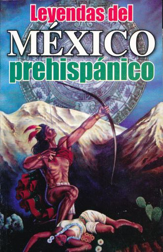 Libro: Leyendas Del Mexico Prehispanico