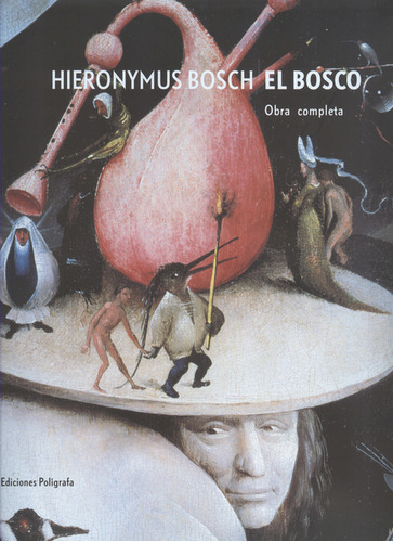 Hieronymus Bosch El Bosco. Obra Completa, De Jos Koldeweij. Editorial Ediciones Polígrafa, Tapa Dura, Edición 1 En Español, 2005
