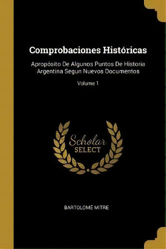Comprobaciones Historicas, De Bartolome Mitre. Editorial Wentworth Press, Tapa Blanda En Español