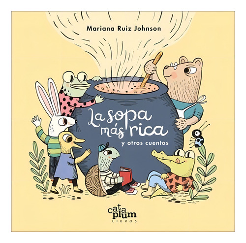 Libro La Sopa Más Rica Y Otros Cuentos- Mariana Ruiz Johnson
