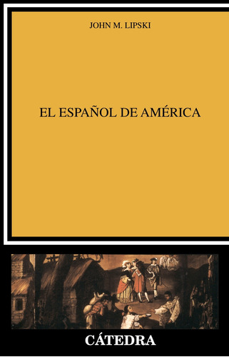 El español de América, de Lipski, John. Serie Lingüística Editorial Cátedra, tapa blanda en español, 2005