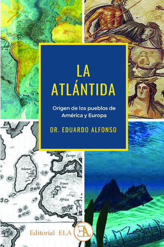 La Atlántida: Origen de los pueblos de América y Europa, de Alfonso, Eduardo. Editorial Ediciones Librería Argentina, tapa blanda en español, 2021