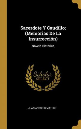 Libro Sacerdote Y Caudillo; (memorias De La Insurreccion)...