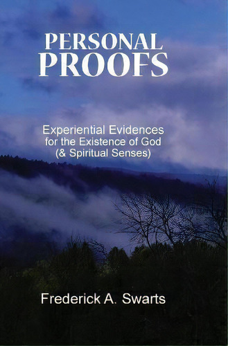Personal Proofs : Experiential Evidences For The Existence Of God (and Spiritual Senses), De Frederick A Swarts. Editorial Hudson Macarthur Publishers, Tapa Blanda En Inglés