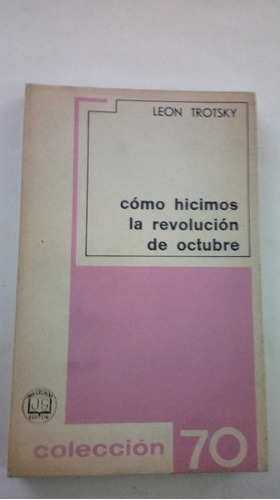 Como Hicimos La Revolución De Octubre Trotsky Ed México 1968