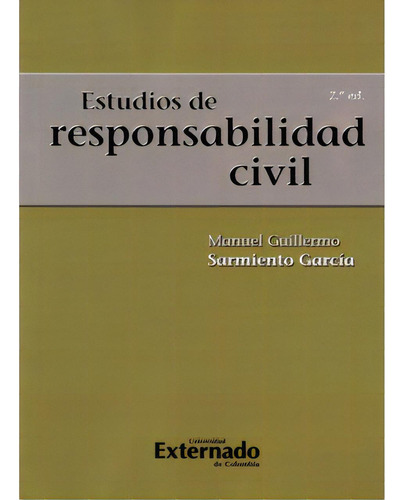 Estudios De Responsabilidad Civil, De Manuel Guillermo Sarmiento García. 9587104097, Vol. 1. Editorial Editorial U. Externado De Colombia, Tapa Blanda, Edición 2009 En Español, 2009