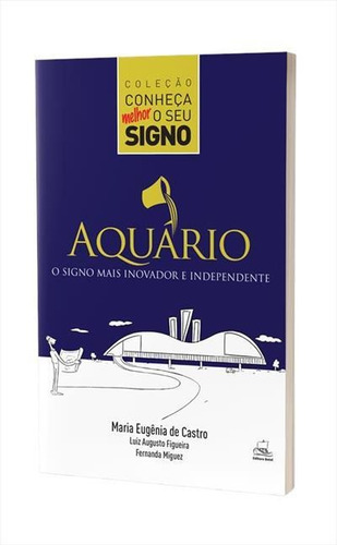 Aquario: O Signo Mais Inovador E Independente - 1ªed.(2018), De Fernanda Miguez., Vol. 11. Editora Batel, Capa Mole, Edição 1 Em Português, 2018
