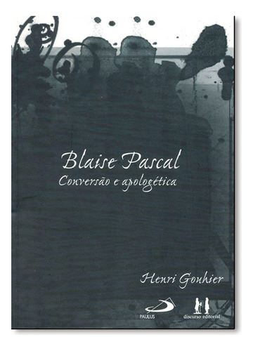 Blaise Pascal - Conversao E Apologetica, De Henri Gouhier. Editora Paulus, Capa Mole Em Português