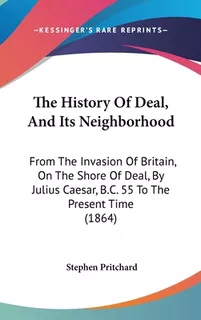 Libro The History Of Deal, And Its Neighborhood: From The...