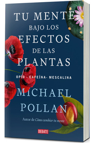 Tu Mente Bajo Los Efectos De Las Plantas: No Aplica, De Pollan, Michael. Editorial Debate, Tapa Blanda En Español