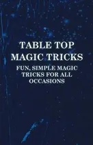 Comprar Libro Table Top Magic Tricks - Fun, Simple Magic Tricks F...