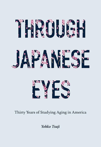 Libro: Through Japanese Eyes: Thirty Years Of Studying Aging