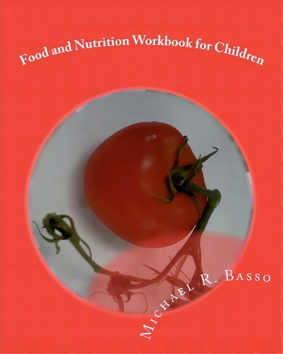 Food And Nutrition Workbook For Children, De Michael R Basso. Editorial Createspace Independent Publishing Platform, Tapa Blanda En Inglés