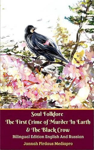 Soul Folklore The First Crime Of Murder In Earth And The Black Crow Bilingual Edition English And..., De Mediapro, Jannah Firdaus. Editorial Blurb Inc, Tapa Blanda En Inglés