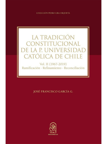 La Tradición Constitucional De La Pontificia, De García , José Francisco. Editorial Ediciones Uc, Tapa Blanda, Edición 1 En Español, 2020