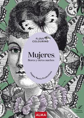 Mujeres, flores y otros sueños (Flow Colouring), de HAPPY REMIX PRODUCTIONS. Editorial Alma, tapa pasta blanda en español, 2021