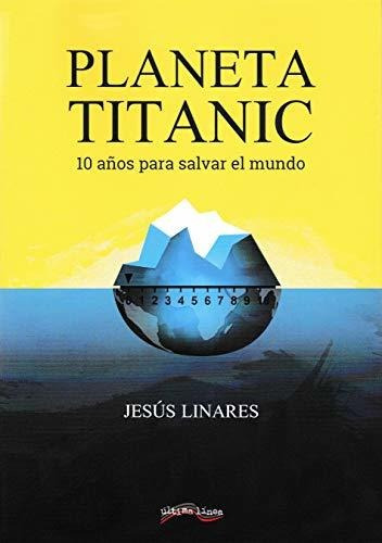 Planeta Titanic: 10 Años Para Salvar El Mundo: 29 (última Lí
