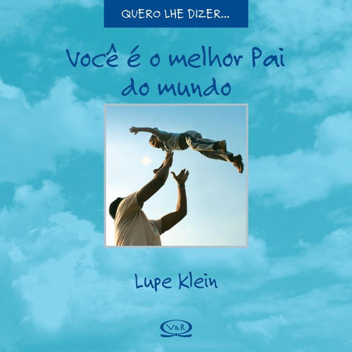 Você É O Melhor Pai Do Mundo, De Lupe Klein. Vr Editora, Capa Mole Em Português